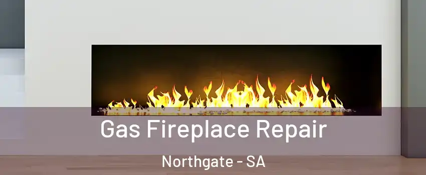 Gas Fireplace Repair Northgate - SA