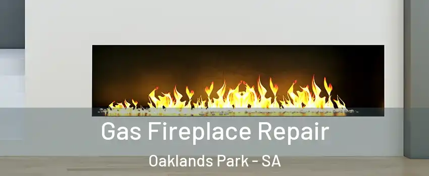 Gas Fireplace Repair Oaklands Park - SA