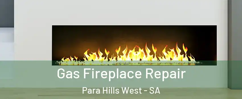 Gas Fireplace Repair Para Hills West - SA