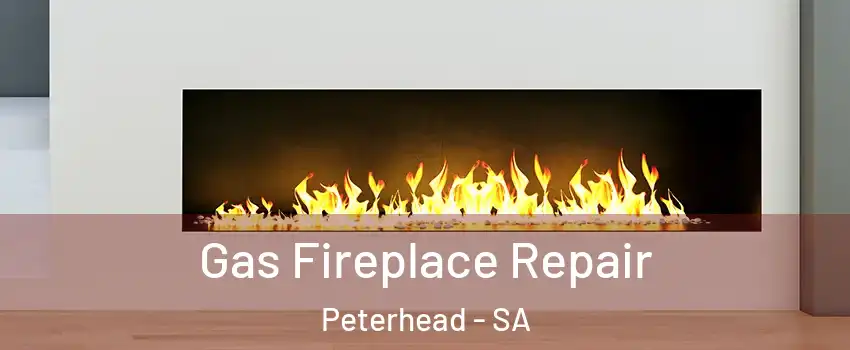 Gas Fireplace Repair Peterhead - SA