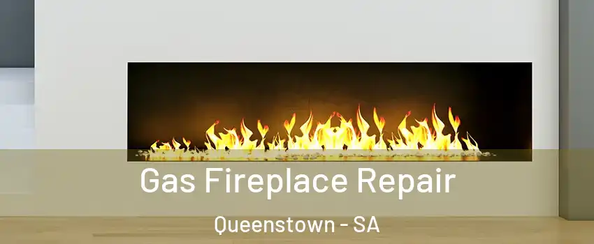 Gas Fireplace Repair Queenstown - SA