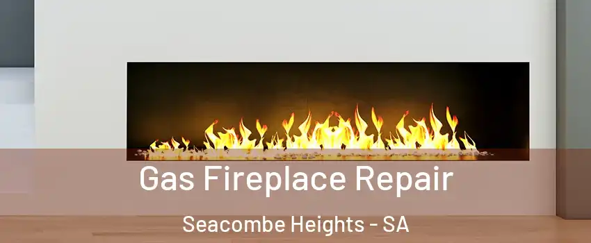 Gas Fireplace Repair Seacombe Heights - SA