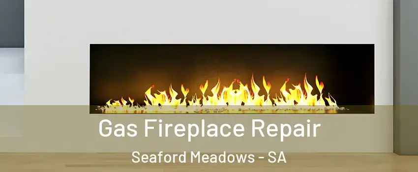 Gas Fireplace Repair Seaford Meadows - SA