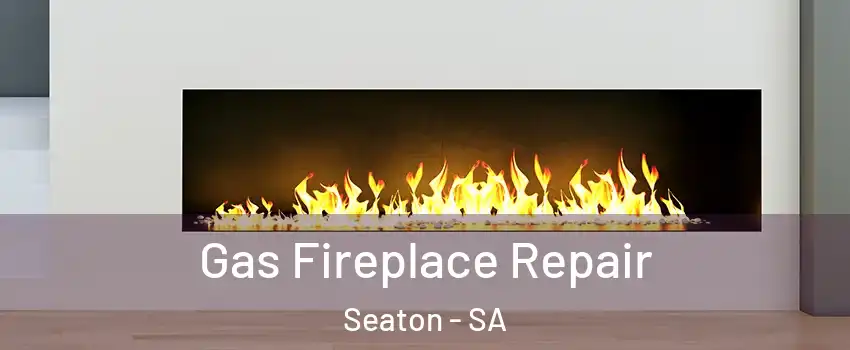 Gas Fireplace Repair Seaton - SA