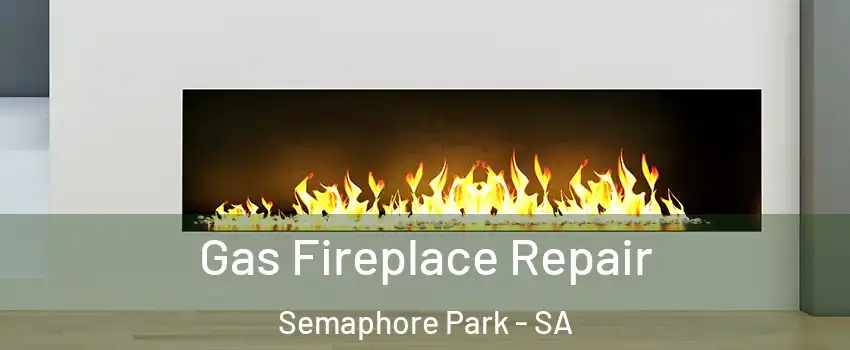 Gas Fireplace Repair Semaphore Park - SA