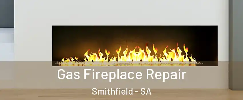 Gas Fireplace Repair Smithfield - SA