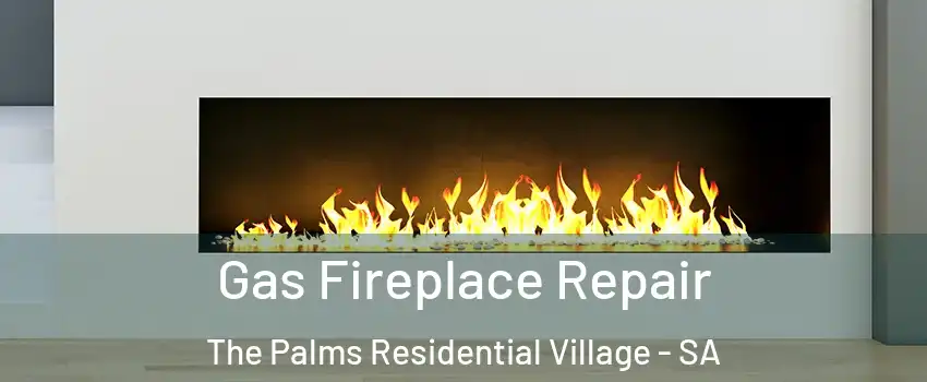 Gas Fireplace Repair The Palms Residential Village - SA
