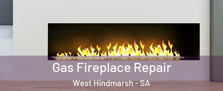 Gas Fireplace Repair West Hindmarsh - SA