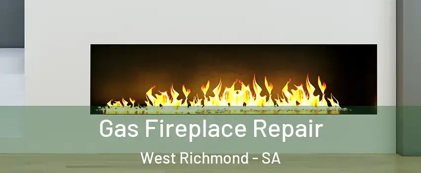 Gas Fireplace Repair West Richmond - SA