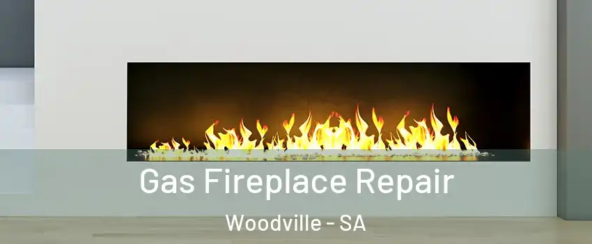 Gas Fireplace Repair Woodville - SA