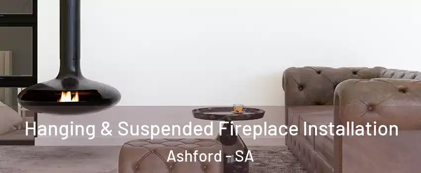 Hanging & Suspended Fireplace Installation Ashford - SA