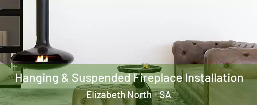Hanging & Suspended Fireplace Installation Elizabeth North - SA