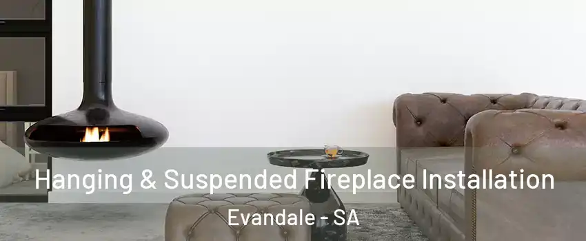 Hanging & Suspended Fireplace Installation Evandale - SA