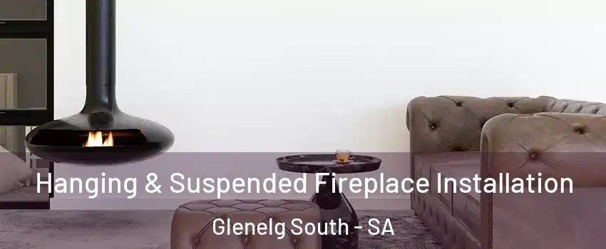  Hanging & Suspended Fireplace Installation Glenelg South - SA