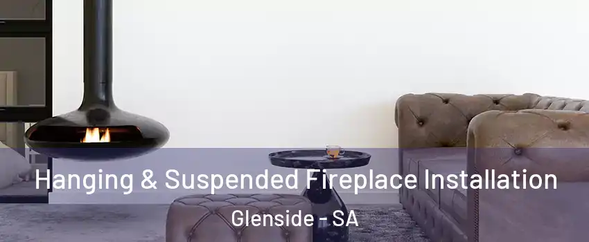 Hanging & Suspended Fireplace Installation Glenside - SA