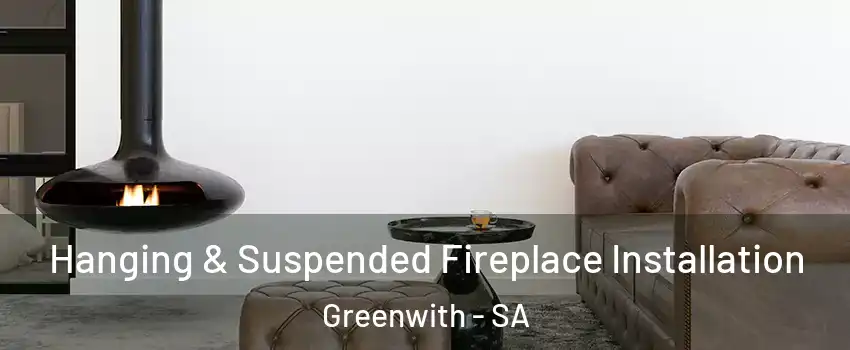 Hanging & Suspended Fireplace Installation Greenwith - SA