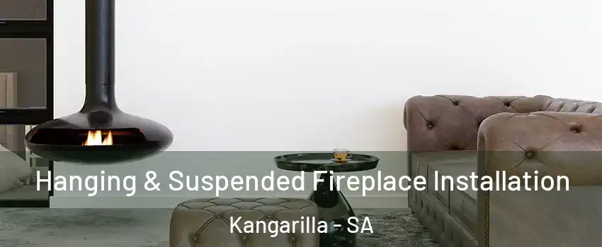 Hanging & Suspended Fireplace Installation Kangarilla - SA