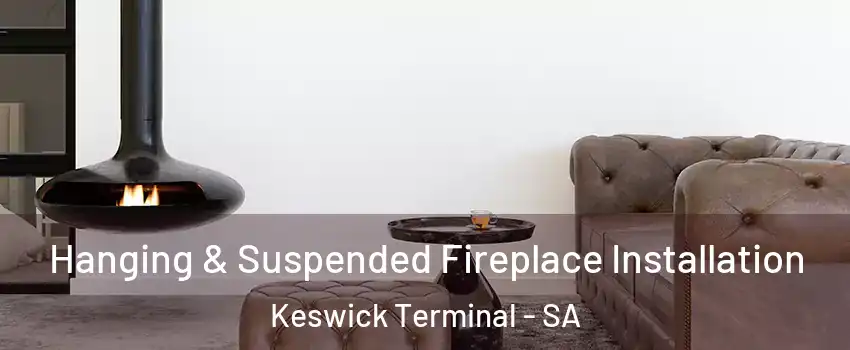 Hanging & Suspended Fireplace Installation Keswick Terminal - SA