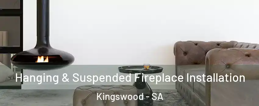 Hanging & Suspended Fireplace Installation Kingswood - SA