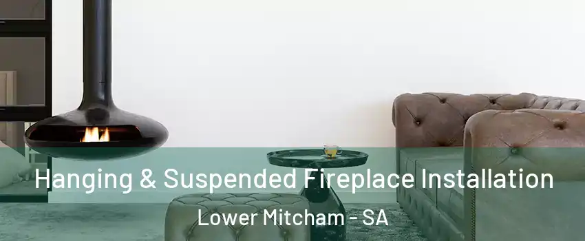 Hanging & Suspended Fireplace Installation Lower Mitcham - SA