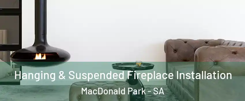  Hanging & Suspended Fireplace Installation MacDonald Park - SA