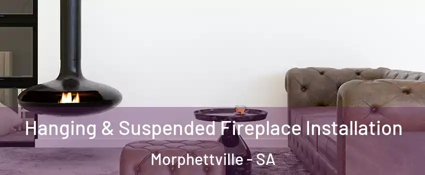 Hanging & Suspended Fireplace Installation Morphettville - SA