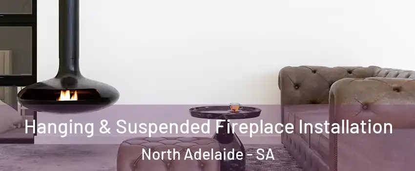 Hanging & Suspended Fireplace Installation North Adelaide - SA