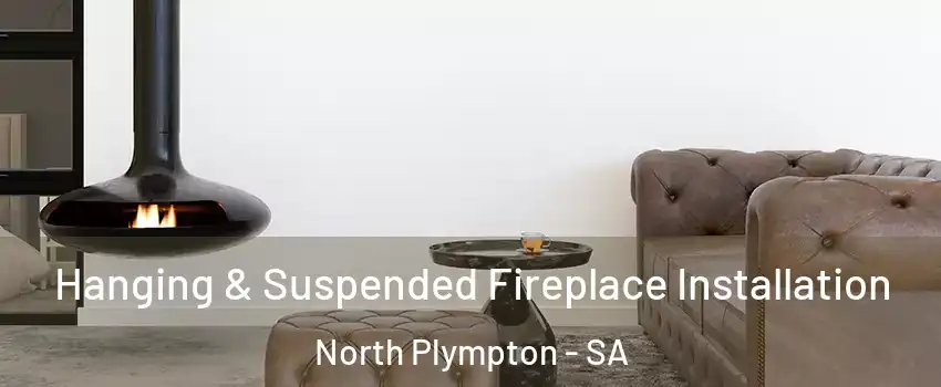 Hanging & Suspended Fireplace Installation North Plympton - SA