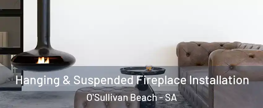  Hanging & Suspended Fireplace Installation O'Sullivan Beach - SA