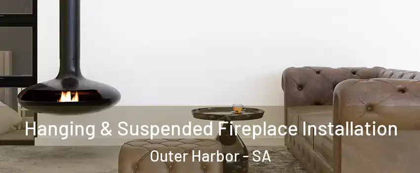 Hanging & Suspended Fireplace Installation Outer Harbor - SA