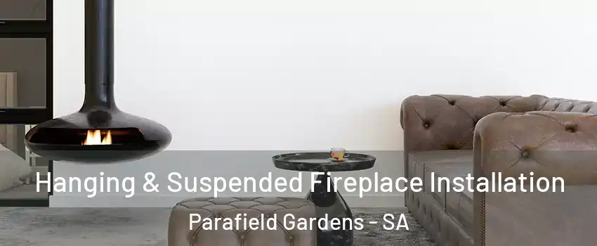 Hanging & Suspended Fireplace Installation Parafield Gardens - SA