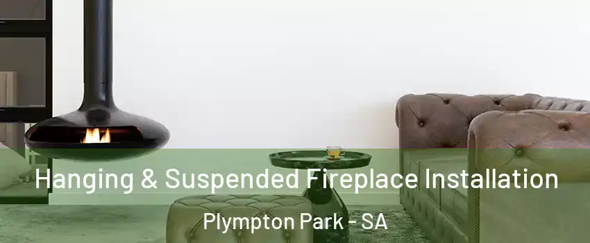 Hanging & Suspended Fireplace Installation Plympton Park - SA