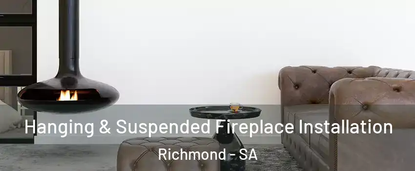Hanging & Suspended Fireplace Installation Richmond - SA