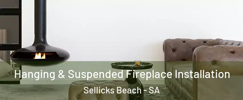 Hanging & Suspended Fireplace Installation Sellicks Beach - SA