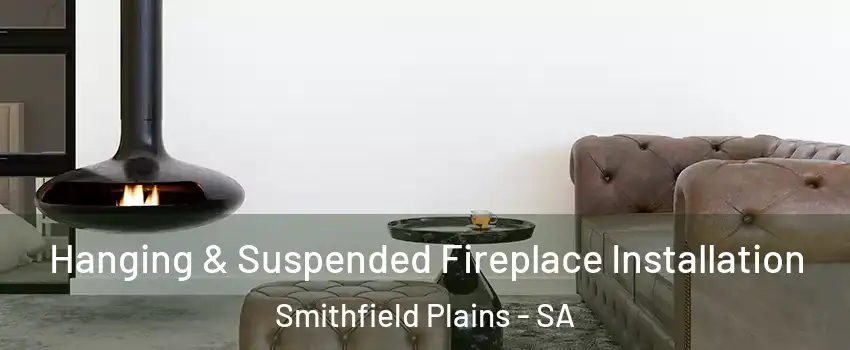 Hanging & Suspended Fireplace Installation Smithfield Plains - SA