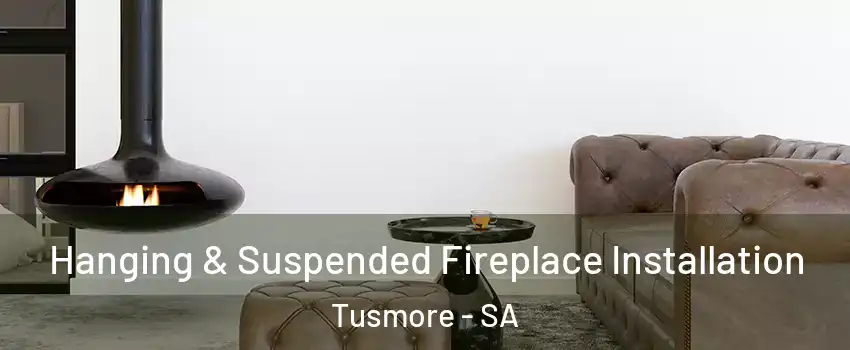 Hanging & Suspended Fireplace Installation Tusmore - SA