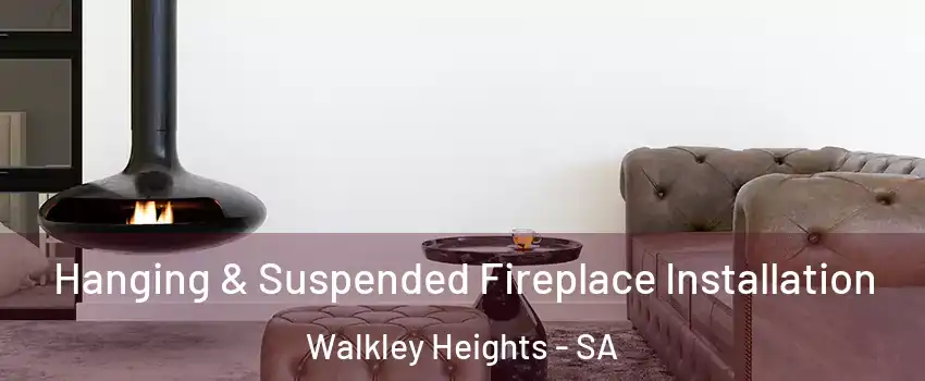 Hanging & Suspended Fireplace Installation Walkley Heights - SA