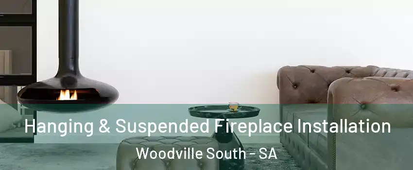 Hanging & Suspended Fireplace Installation Woodville South - SA