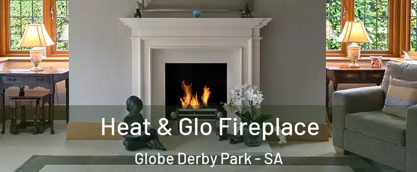  Heat & Glo Fireplace Globe Derby Park - SA