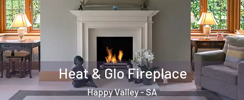 Heat & Glo Fireplace Happy Valley - SA