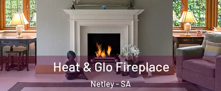 Heat & Glo Fireplace Netley - SA