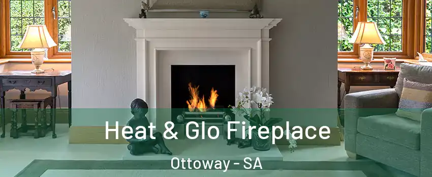 Heat & Glo Fireplace Ottoway - SA
