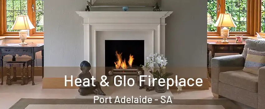 Heat & Glo Fireplace Port Adelaide - SA