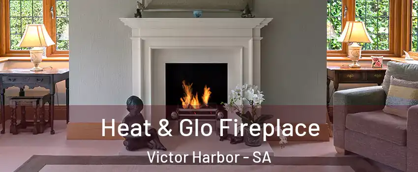 Heat & Glo Fireplace Victor Harbor - SA