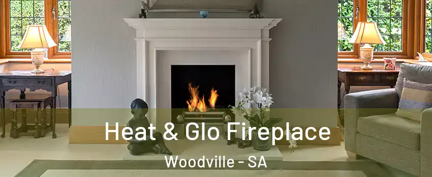 Heat & Glo Fireplace Woodville - SA