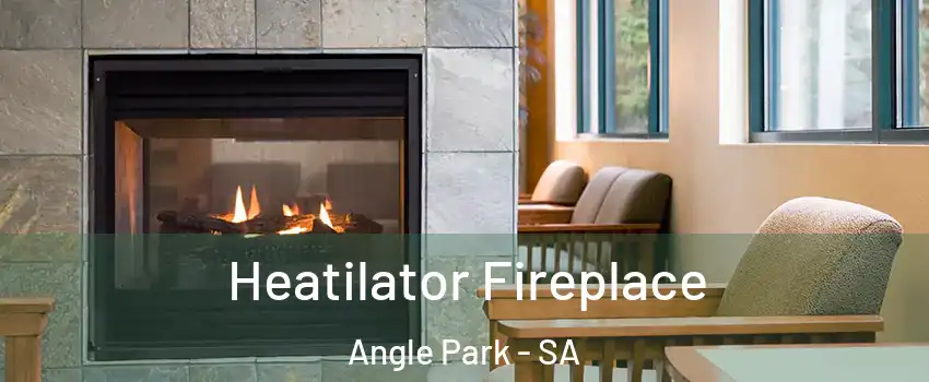 Heatilator Fireplace Angle Park - SA