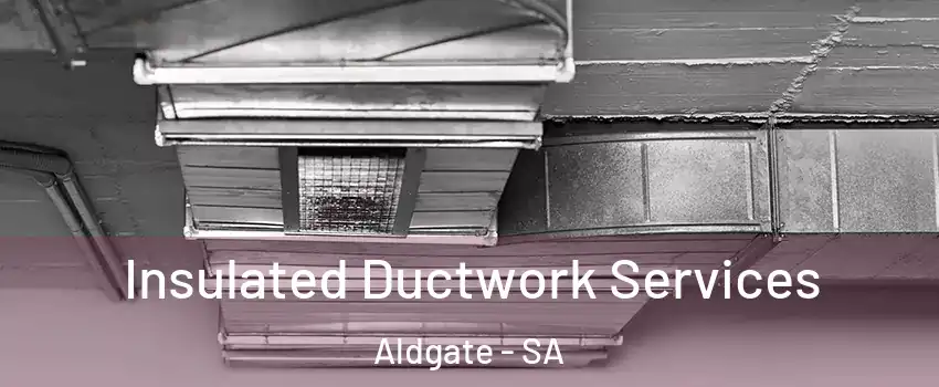  Insulated Ductwork Services Aldgate - SA