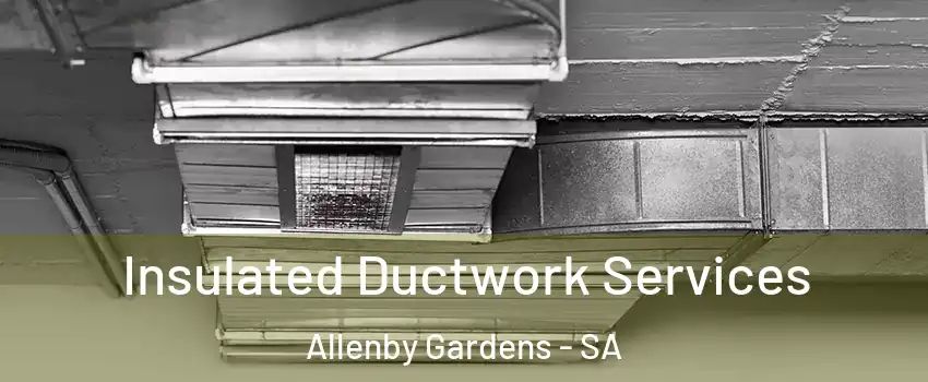  Insulated Ductwork Services Allenby Gardens - SA