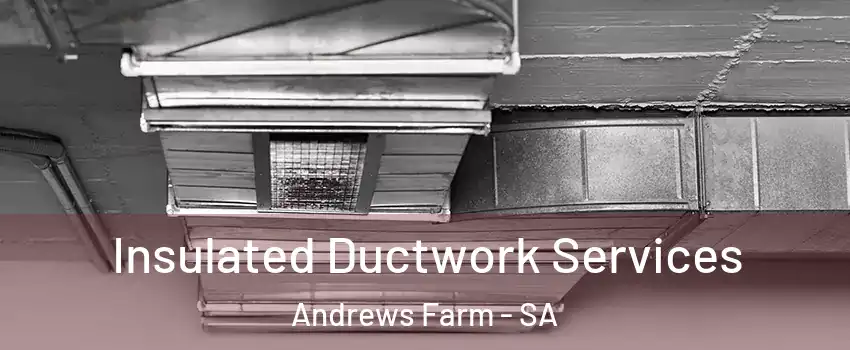 Insulated Ductwork Services Andrews Farm - SA