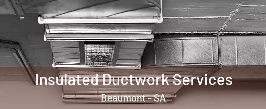  Insulated Ductwork Services Beaumont - SA